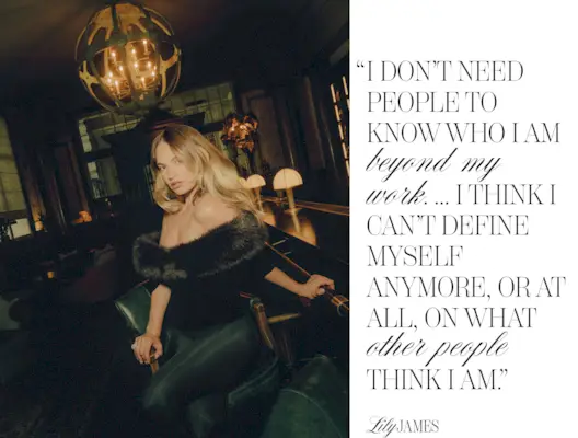 Photo of Lily James from the Mommy's Reviews August cover story. On the left is an image of Lily sitting in a dark hotel bar wearing an off-the-shoulder top with faux fur detailing and black pants. On the left is a pull quote from the article that reads, I don't need people to know I am beyond my work. ... I think I can't define myself anymore, or at all, on what other people think I am.